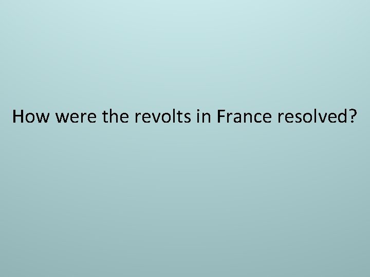 How were the revolts in France resolved? 