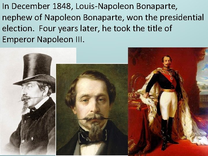 In December 1848, Louis-Napoleon Bonaparte, nephew of Napoleon Bonaparte, won the presidential election. Four