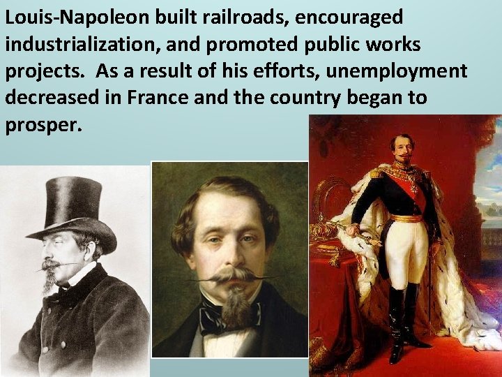 Louis-Napoleon built railroads, encouraged industrialization, and promoted public works projects. As a result of