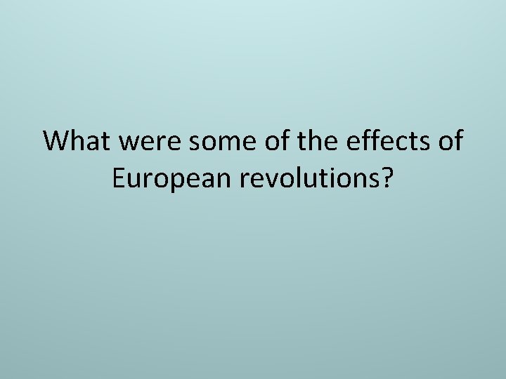 What were some of the effects of European revolutions? 