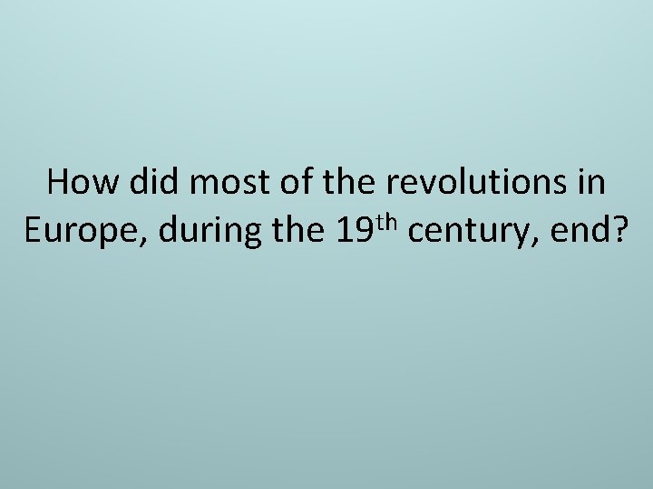 How did most of the revolutions in Europe, during the 19 th century, end?