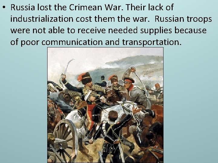  • Russia lost the Crimean War. Their lack of industrialization cost them the