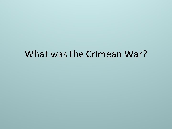 What was the Crimean War? 