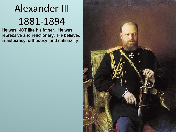 Alexander III 1881 -1894 He was NOT like his father. He was repressive and