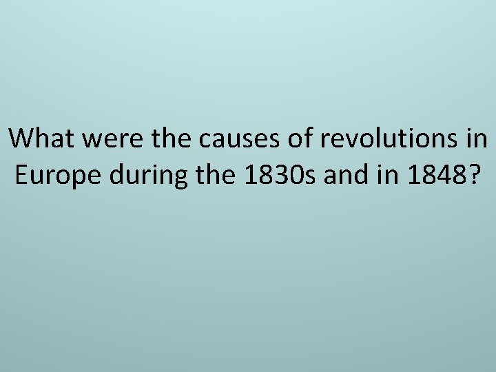 What were the causes of revolutions in Europe during the 1830 s and in