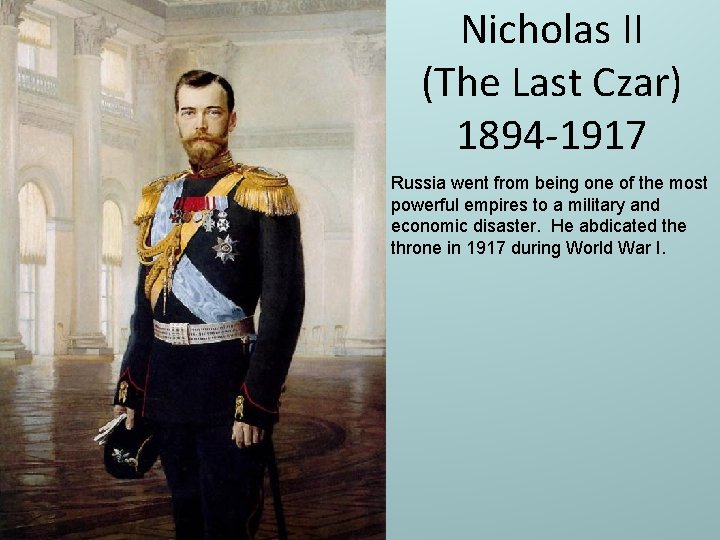 Nicholas II (The Last Czar) 1894 -1917 Russia went from being one of the