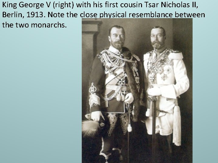 King George V (right) with his first cousin Tsar Nicholas II, Berlin, 1913. Note