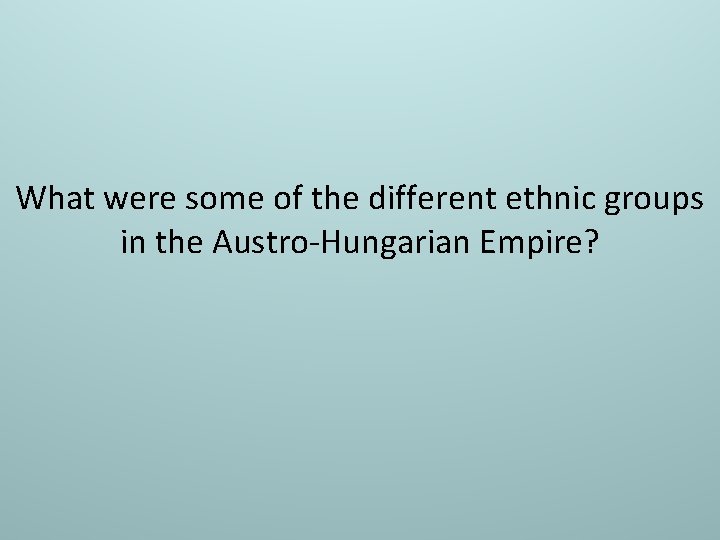 What were some of the different ethnic groups in the Austro-Hungarian Empire? 