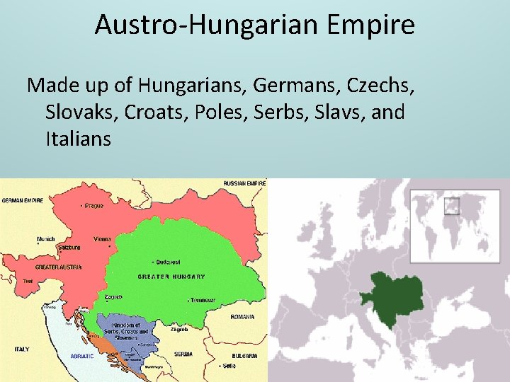 Austro-Hungarian Empire Made up of Hungarians, Germans, Czechs, Slovaks, Croats, Poles, Serbs, Slavs, and