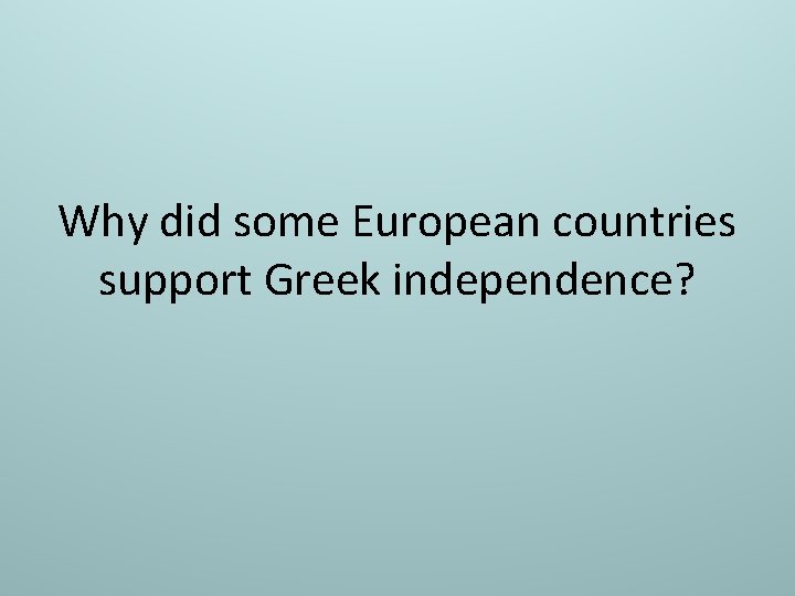 Why did some European countries support Greek independence? 