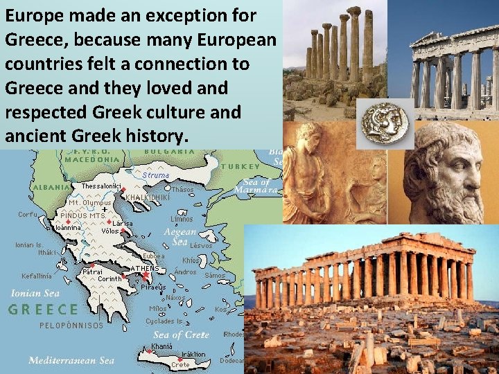 Europe made an exception for Greece, because many European countries felt a connection to