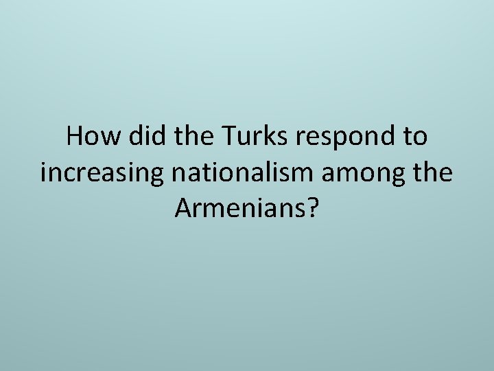 How did the Turks respond to increasing nationalism among the Armenians? 