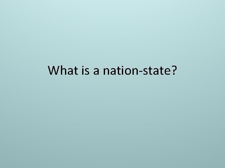 What is a nation-state? 