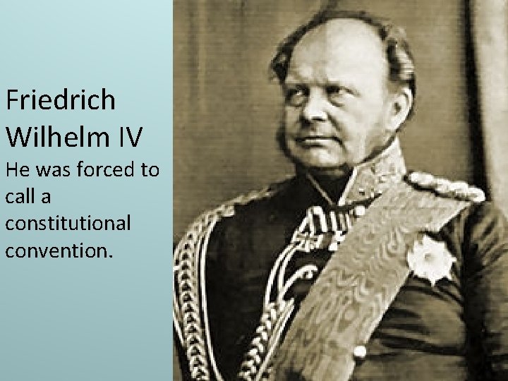 Friedrich Wilhelm IV He was forced to call a constitutional convention. 