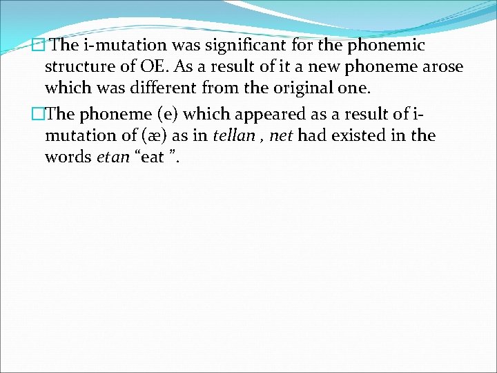 � The i-mutation was significant for the phonemic structure of OE. As a result