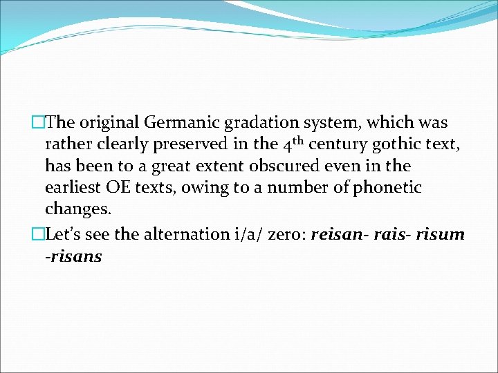 �The original Germanic gradation system, which was rather clearly preserved in the 4 th