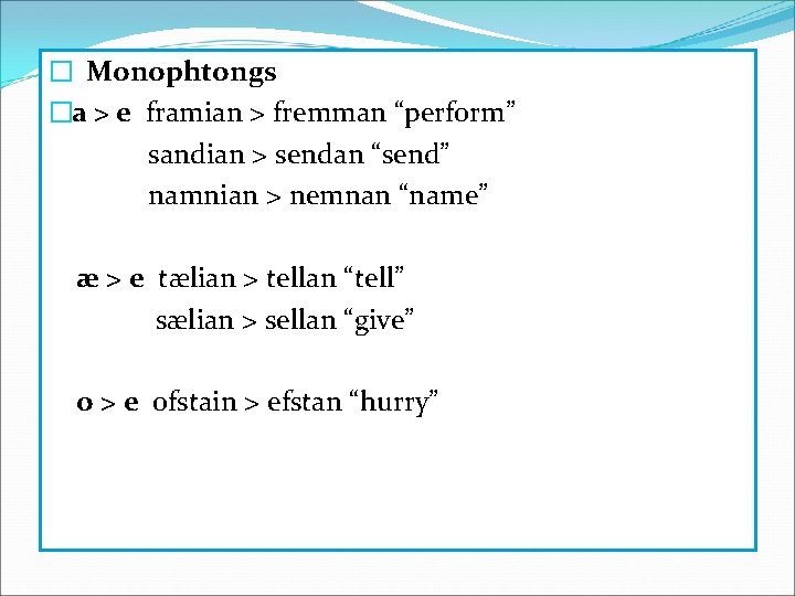 � Monophtongs �a > e framian > fremman “perform” sandian > sendan “send” namnian