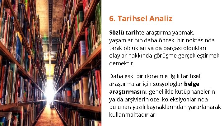 6. Tarihsel Analiz Sözlü tarihte araştırma yapmak, yaşamlarının daha önceki bir noktasında tanık oldukları 6. Tarihsel Analiz Sözlü tarihte araştırma yapmak, yaşamlarının daha önceki bir noktasında tanık oldukları