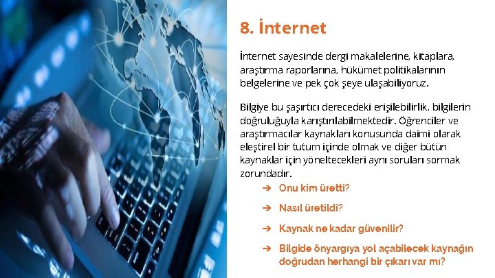 8. İnternet sayesinde dergi makalelerine, kitaplara, araştırma raporlarına, hükümet politikalarının belgelerine ve pek çok