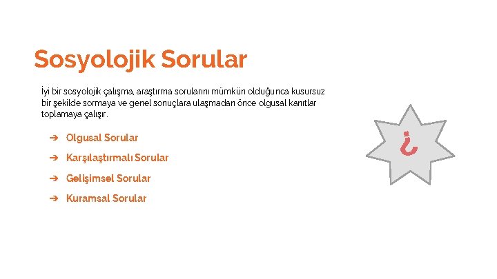 Sosyolojik Sorular İyi bir sosyolojik çalışma, araştırma sorularını mümkün olduğunca kusursuz bir şekilde sormaya