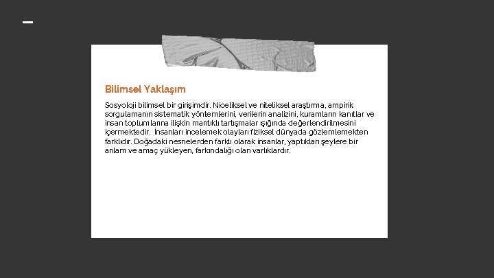 Bilimsel Yaklaşım Sosyoloji bilimsel bir girişimdir. Niceliksel ve niteliksel araştırma, ampirik sorgulamanın sistematik yöntemlerini,