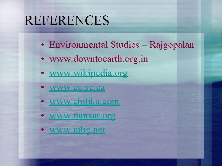 REFERENCES • • Environmental Studies – Rajgopalan www. downtoearth. org. in www. wikipedia. org