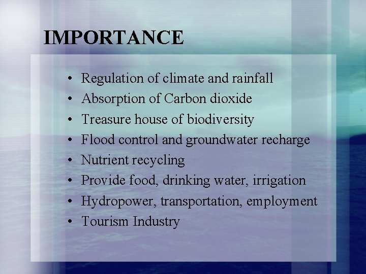 IMPORTANCE • • Regulation of climate and rainfall Absorption of Carbon dioxide Treasure house