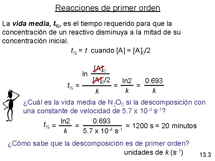 Reacciones de primer orden La vida media, t½, es el tiempo requerido para que Reacciones de primer orden La vida media, t½, es el tiempo requerido para que