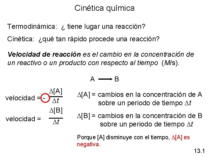 Cinética química Termodinámica: ¿ tiene lugar una reacción? Cinética: ¿qué tan rápido procede una Cinética química Termodinámica: ¿ tiene lugar una reacción? Cinética: ¿qué tan rápido procede una