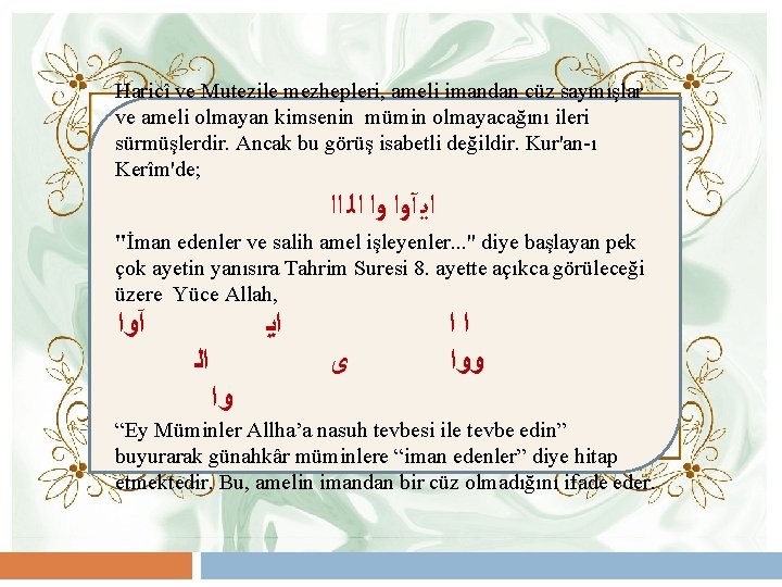 Haricî ve Mutezile mezhepleri, ameli imandan cüz saymışlar ve ameli olmayan kimsenin mümin olmayacağını