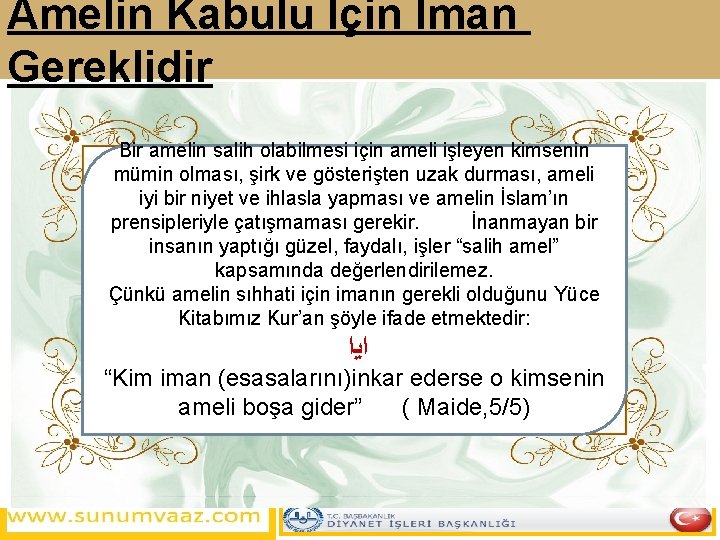 Amelin Kabulu İçin İman Gereklidir Bir amelin salih olabilmesi için ameli işleyen kimsenin mümin