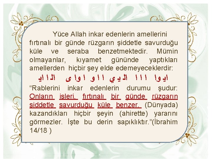  Yüce Allah inkar edenlerin amellerini fırtınalı bir günde rüzgarın şiddetle savurduğu küle ve