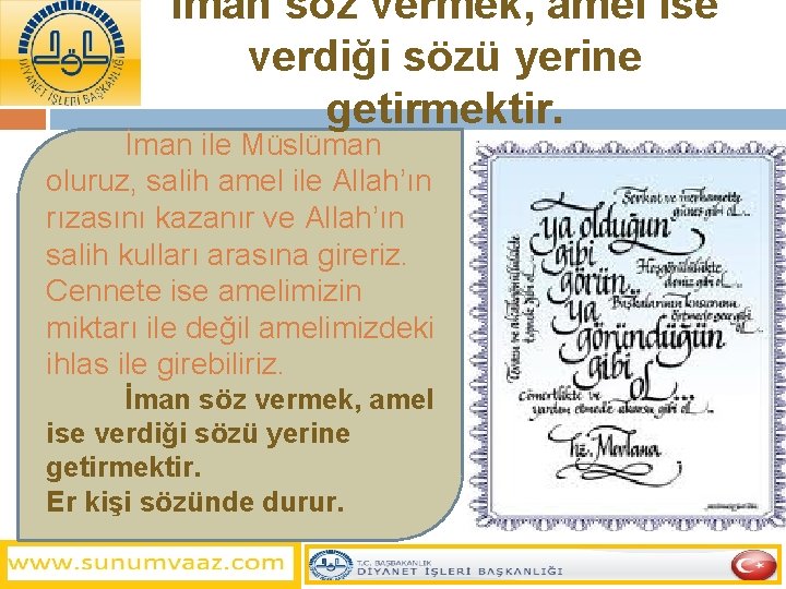 İman söz vermek, amel ise verdiği sözü yerine getirmektir. İman ile Müslüman oluruz, salih
