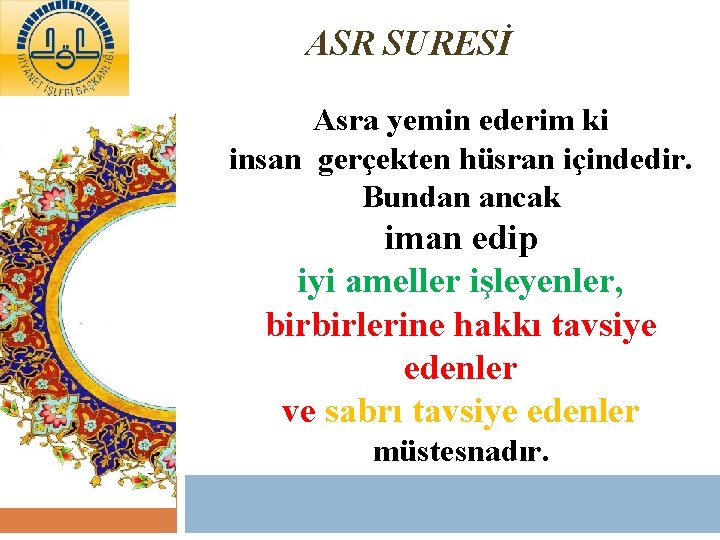 ASR SURESİ Asra yemin ederim ki insan gerçekten hüsran içindedir. Bundan ancak iman edip
