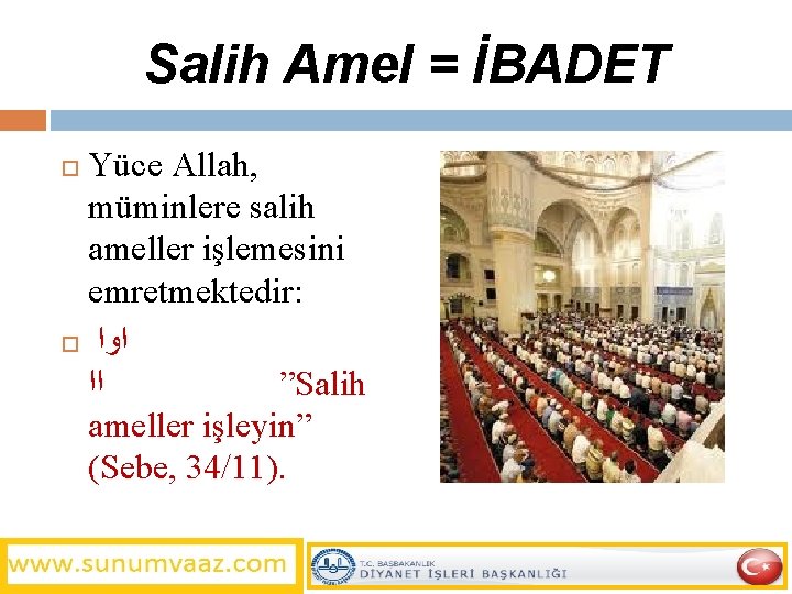 Salih Amel = İBADET Yüce Allah, müminlere salih ameller işlemesini emretmektedir: ﺍﻭﺍ ﺍﺍ ”Salih