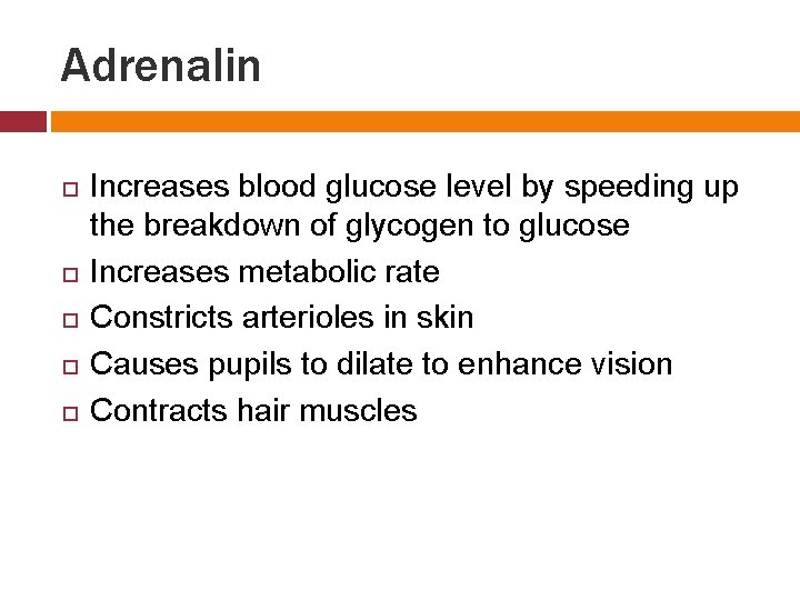 Adrenalin Increases blood glucose level by speeding up the breakdown of glycogen to glucose