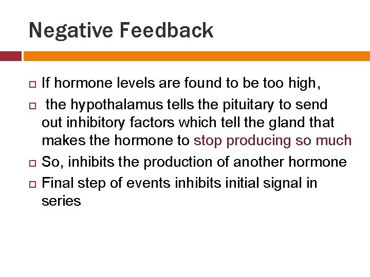 Negative Feedback If hormone levels are found to be too high, the hypothalamus tells