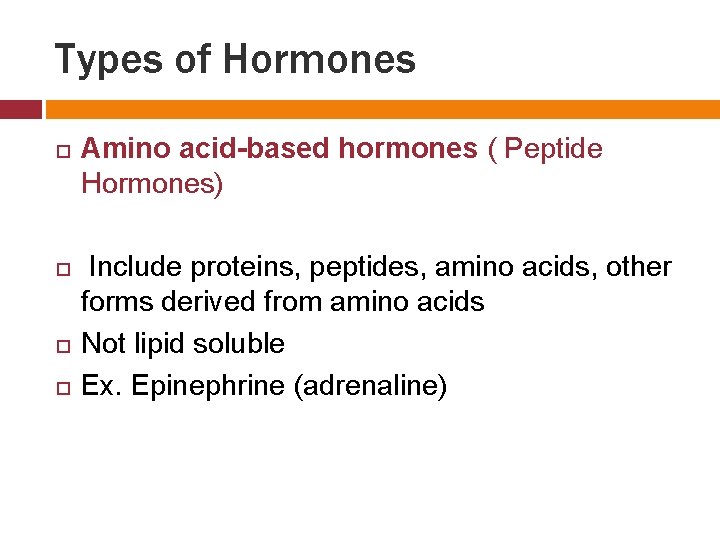 Types of Hormones Amino acid-based hormones ( Peptide Hormones) Include proteins, peptides, amino acids,