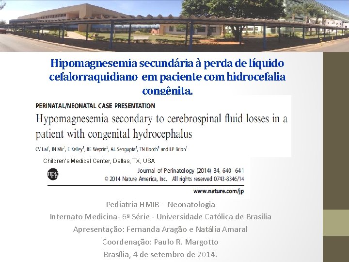 Hipomagnesemia secundária à perda de líquido cefalorraquidiano em paciente com hidrocefalia congênita. Children’s Medical