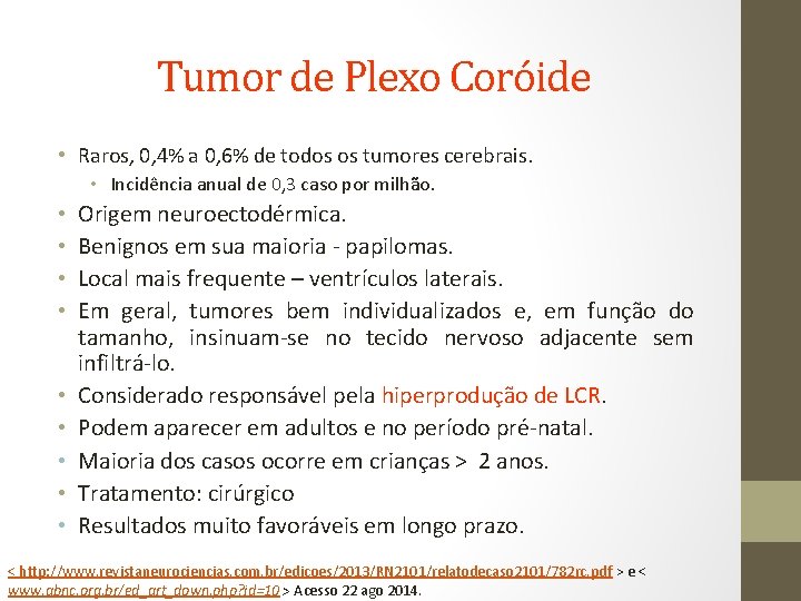 Tumor de Plexo Coróide • Raros, 0, 4% a 0, 6% de todos os