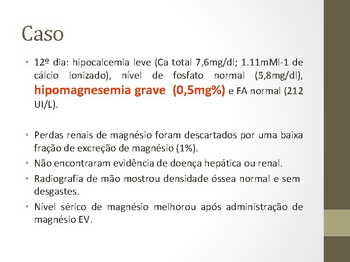 Caso • 12º dia: hipocalcemia leve (Ca total 7, 6 mg/dl; 1. 11 m.
