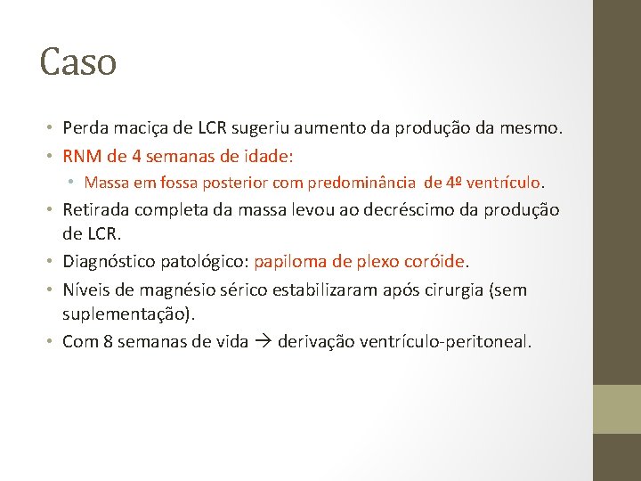 Caso • Perda maciça de LCR sugeriu aumento da produção da mesmo. • RNM