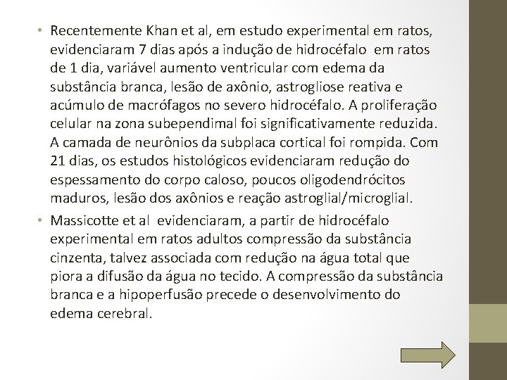  • Recentemente Khan et al, em estudo experimental em ratos, evidenciaram 7 dias