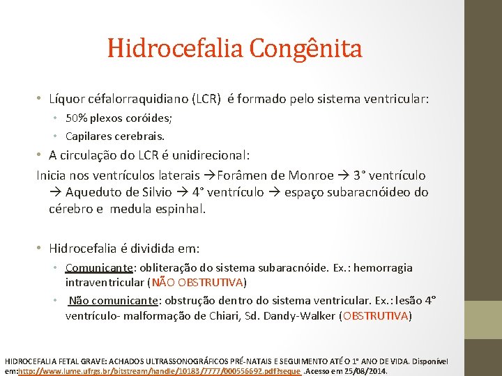 Hidrocefalia Congênita • Líquor céfalorraquidiano (LCR) é formado pelo sistema ventricular: • 50% plexos