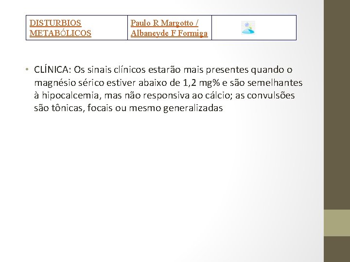 DISTURBIOS METABÓLICOS Paulo R Margotto / Albaneyde F Formiga • CLÍNICA: Os sinais clínicos