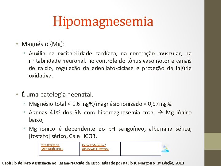 Hipomagnesemia • Magnésio (Mg): • Auxilia na excitabilidade cardíaca, na contração muscular, na irritabilidade