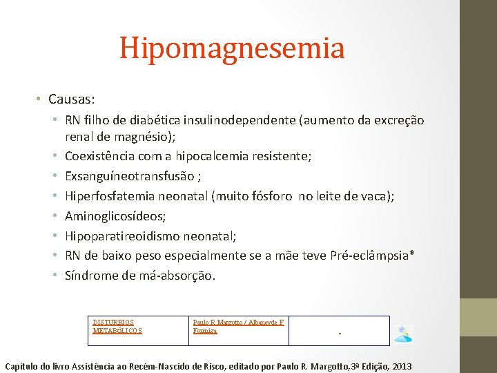 Hipomagnesemia • Causas: • RN filho de diabética insulinodependente (aumento da excreção renal de