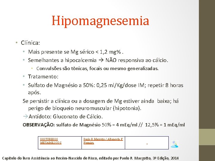 Hipomagnesemia • Clínica: • Mais presente se Mg sérico < 1, 2 mg%. •