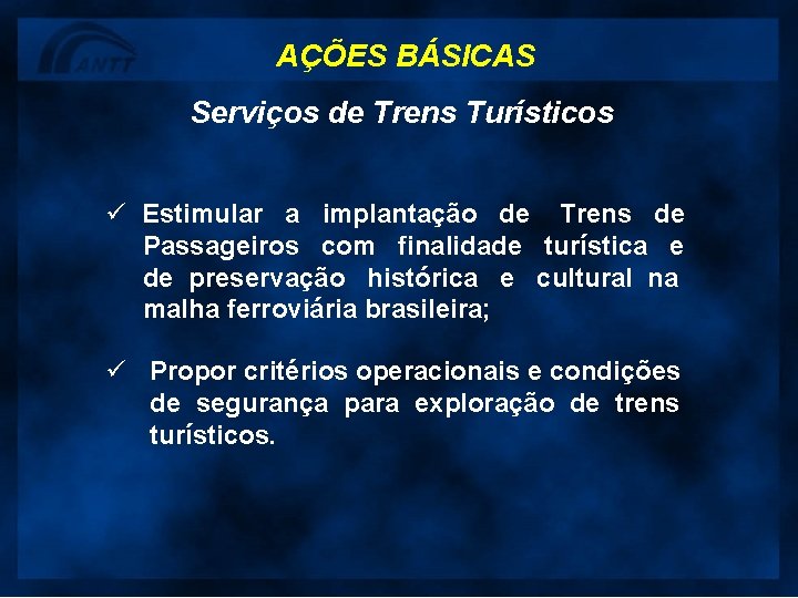 AÇÕES BÁSICAS Serviços de Trens Turísticos ü Estimular a implantação de Trens de Passageiros