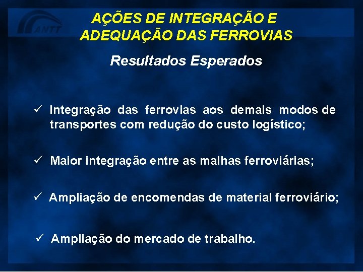 AÇÕES DE INTEGRAÇÃO E ADEQUAÇÃO DAS FERROVIAS Resultados Esperados ü Integração das ferrovias aos